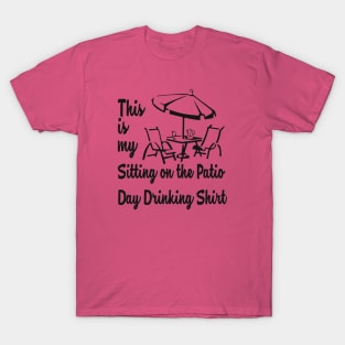 THIS IS MY SITTING ON THE PATIO DAY DRINKING SHIRT T-Shirt